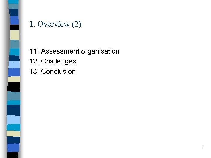 1. Overview (2) 11. Assessment organisation 12. Challenges 13. Conclusion 3 