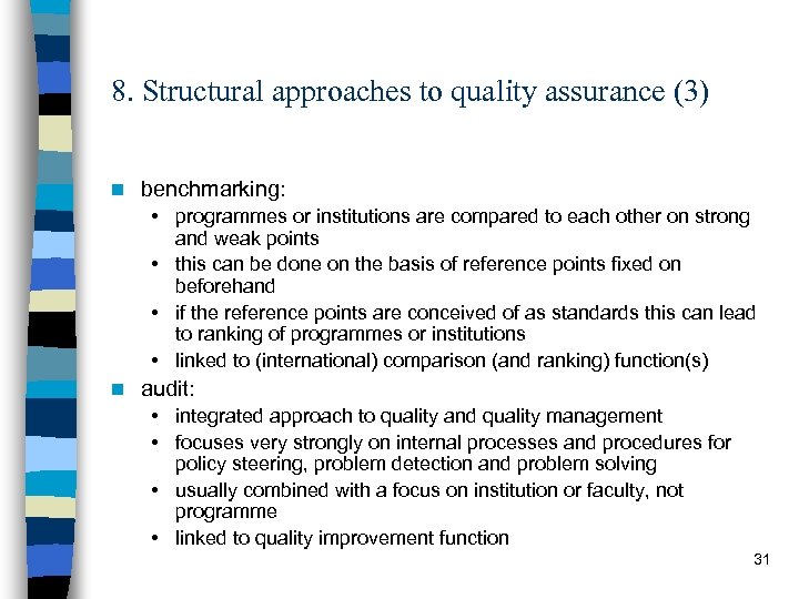 8. Structural approaches to quality assurance (3) n benchmarking: • programmes or institutions are