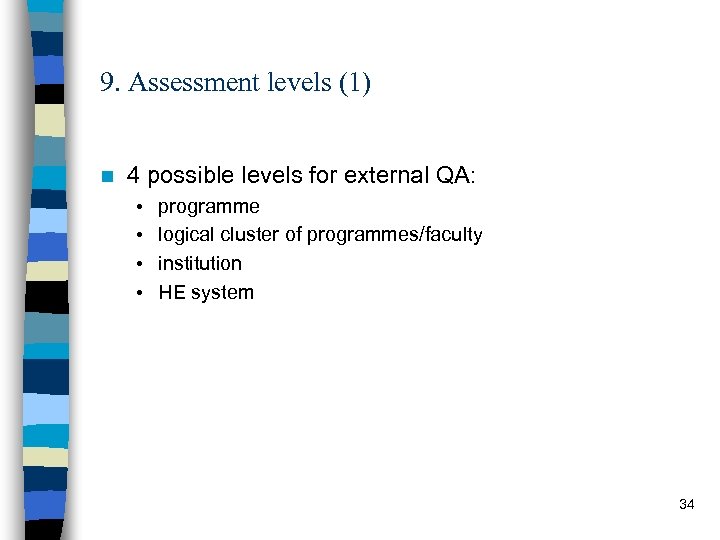 9. Assessment levels (1) n 4 possible levels for external QA: • • programme