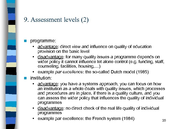 9. Assessment levels (2) n programme: • advantage: direct view and influence on quality