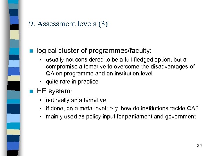 9. Assessment levels (3) n logical cluster of programmes/faculty: • usually not considered to