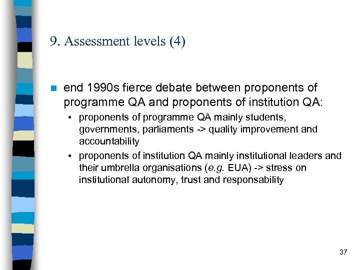 9. Assessment levels (4) n end 1990 s fierce debate between proponents of programme