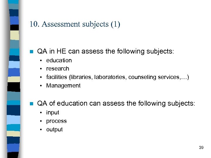 10. Assessment subjects (1) n QA in HE can assess the following subjects: •