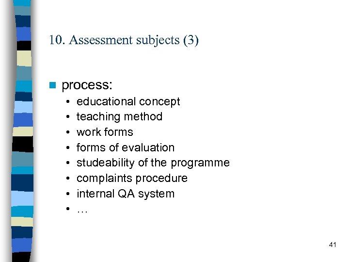 10. Assessment subjects (3) n process: • • educational concept teaching method work forms