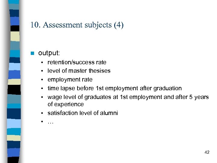 10. Assessment subjects (4) n output: • • • retention/success rate level of master