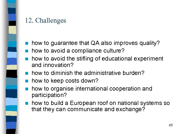 12. Challenges n n n n how to guarantee that QA also improves quality?
