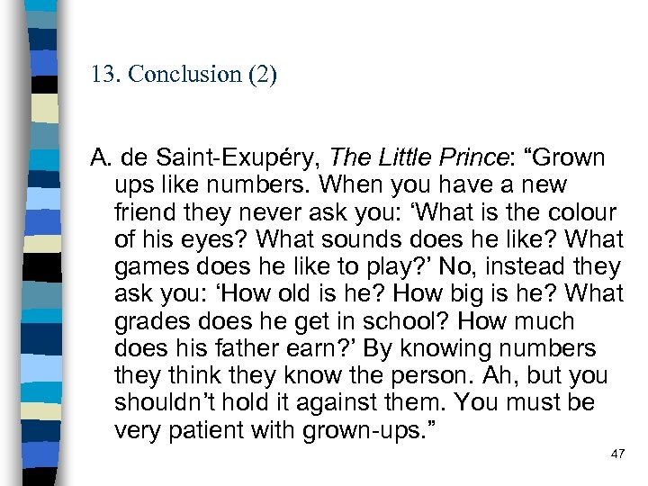 13. Conclusion (2) A. de Saint-Exupéry, The Little Prince: “Grown ups like numbers. When