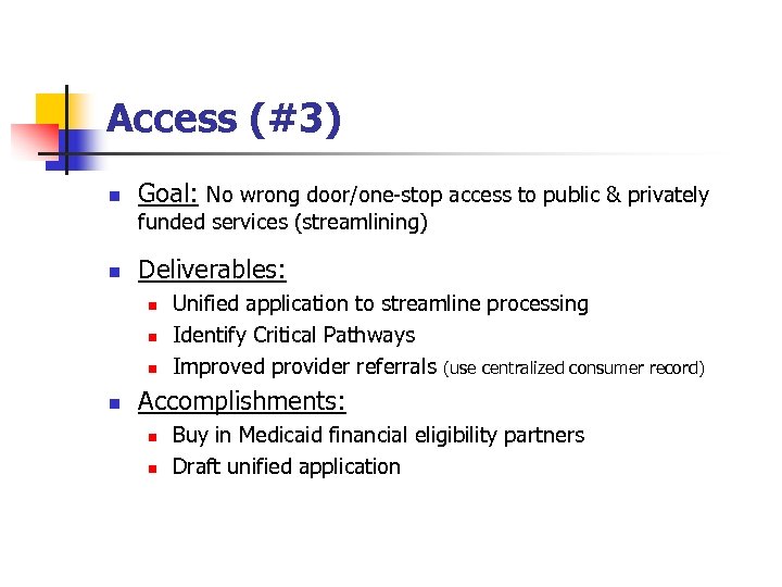Access (#3) n Goal: No wrong door/one-stop access to public & privately funded services