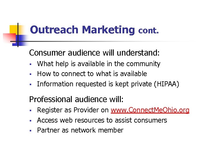 Outreach Marketing cont. Consumer audience will understand: § § § What help is available