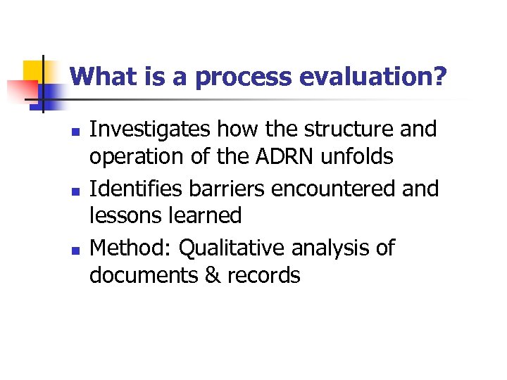 What is a process evaluation? n n n Investigates how the structure and operation