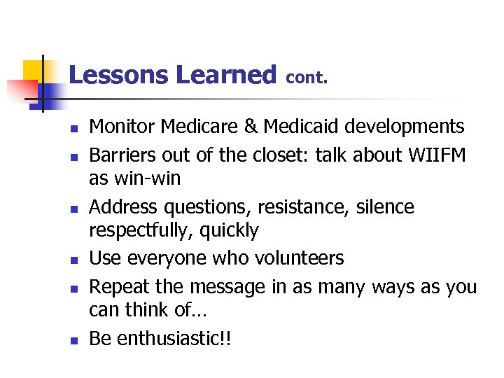 Lessons Learned n n n cont. Monitor Medicare & Medicaid developments Barriers out of