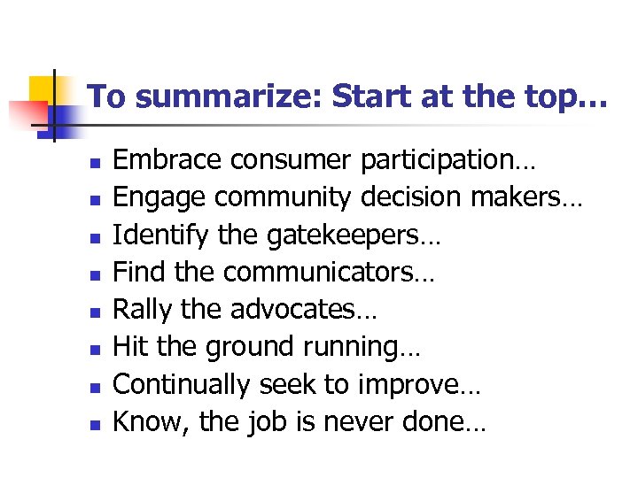 To summarize: Start at the top… n n n n Embrace consumer participation… Engage