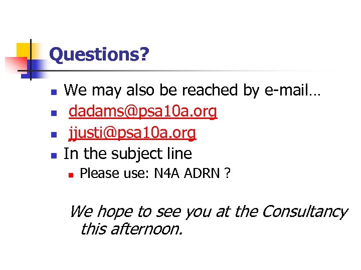 Questions? n n We may also be reached by e-mail… dadams@psa 10 a. org