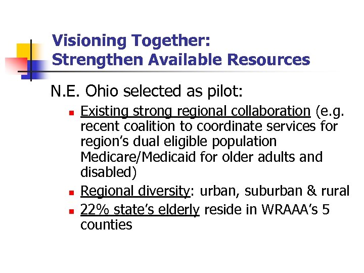 Visioning Together: Strengthen Available Resources N. E. Ohio selected as pilot: n n n