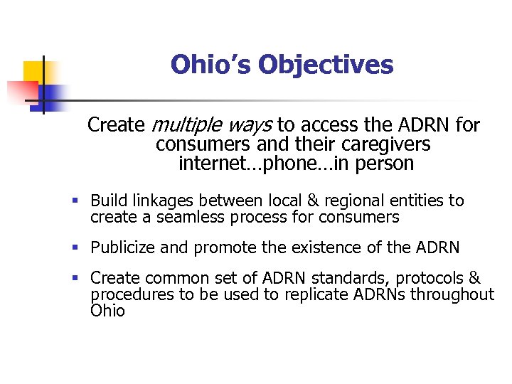 Ohio’s Objectives Create multiple ways to access the ADRN for consumers and their caregivers