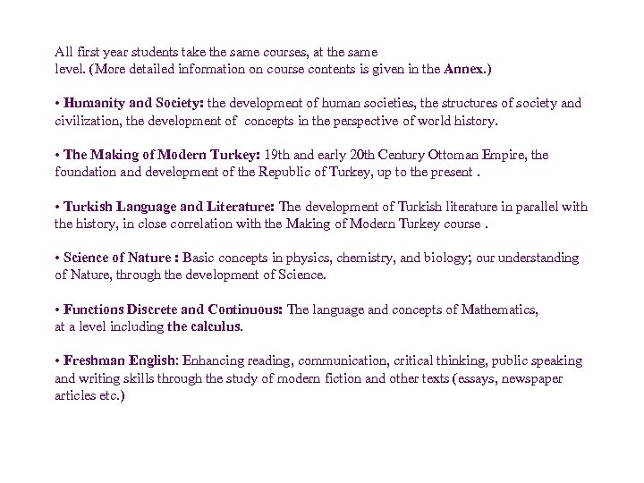 All first year students take the same courses, at the same level. (More detailed