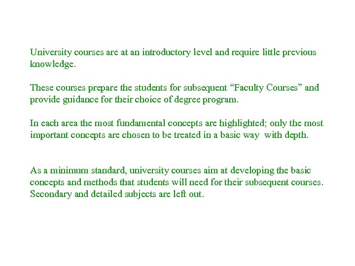 University courses are at an introductory level and require little previous knowledge. These courses