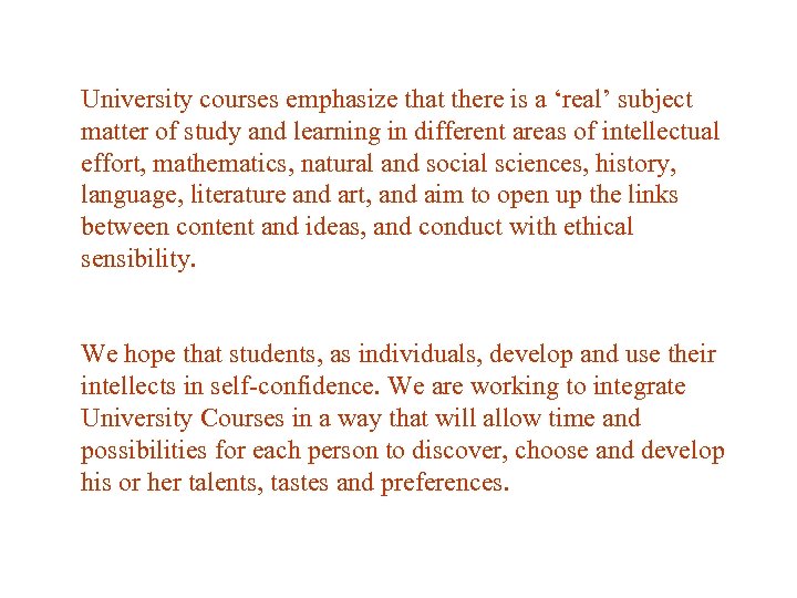 University courses emphasize that there is a ‘real’ subject matter of study and learning