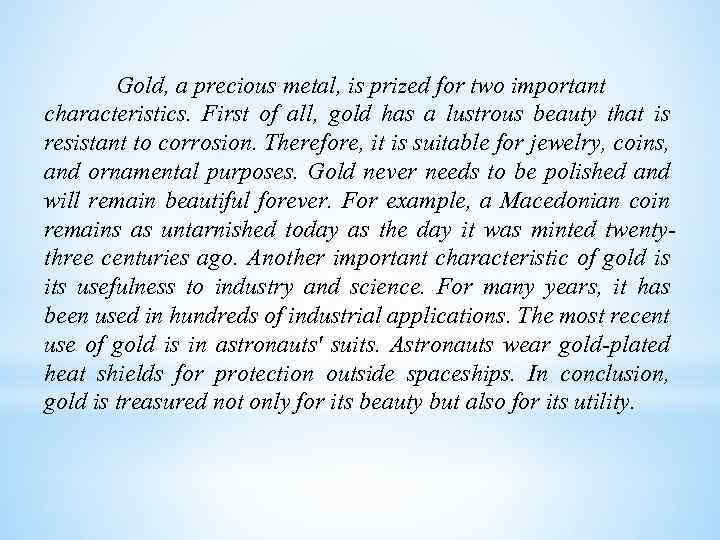 Gold, a precious metal, is prized for two important characteristics. First of all, gold