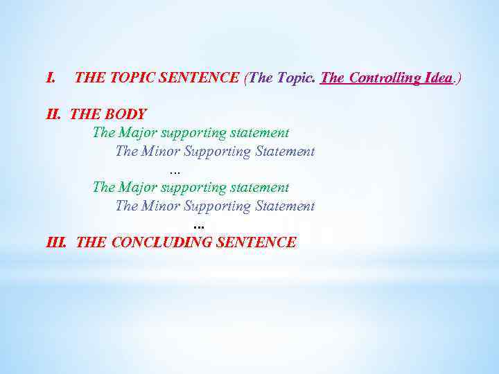 I. THE TOPIC SENTENCE (The Topic. The Controlling Idea. ) II. THE BODY The