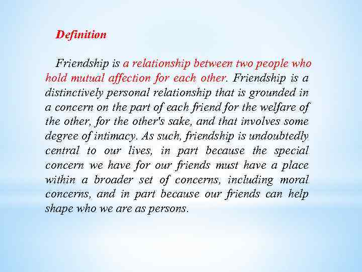 Definition Friendship is a relationship between two people who hold mutual affection for each