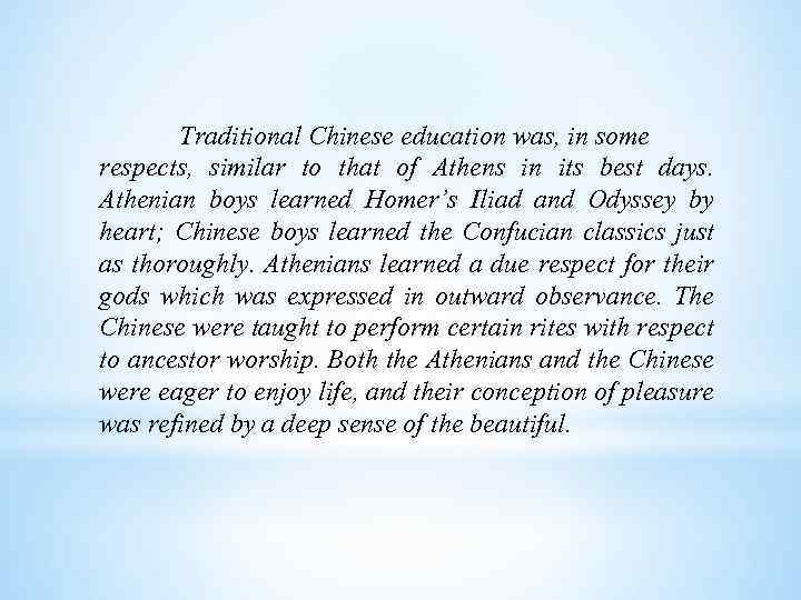 Traditional Chinese education was, in some respects, similar to that of Athens in its