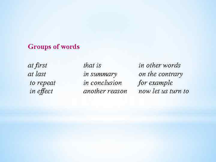 Groups of words at first at last to repeat in effect that is in