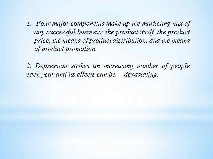 1. Four major components make up the marketing mix of any successful business: the