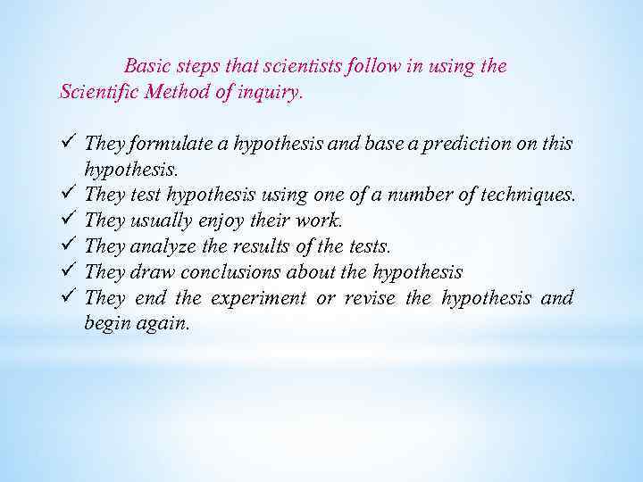 Basic steps that scientists follow in using the Scientific Method of inquiry. They formulate