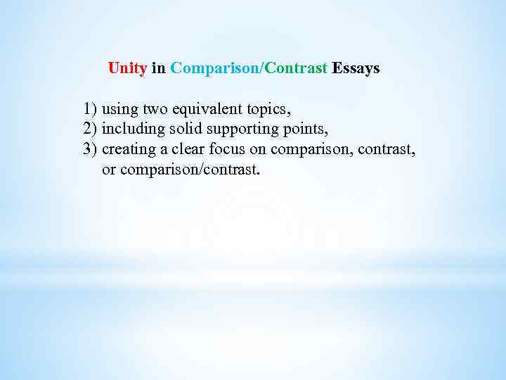 Unity in Comparison/Contrast Essays 1) using two equivalent topics, 2) including solid supporting points,