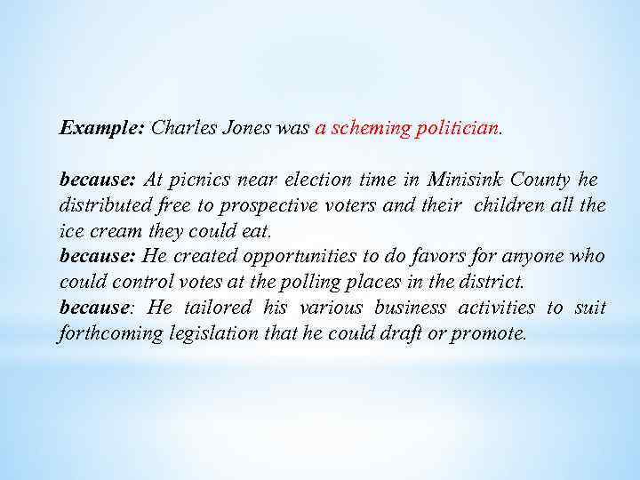 Example: Charles Jones was a scheming politician. because: At picnics near election time in