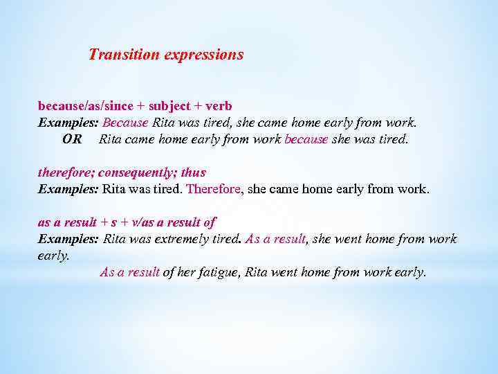 Transition expressions because/as/since + subject + verb Examples: Because Rita was tired, she came