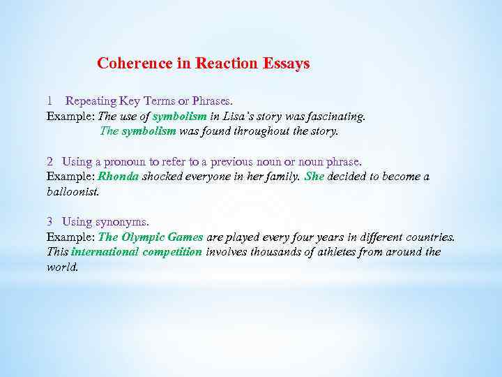 Coherence in Reaction Essays 1 Repeating Key Terms or Phrases. Example: The use of