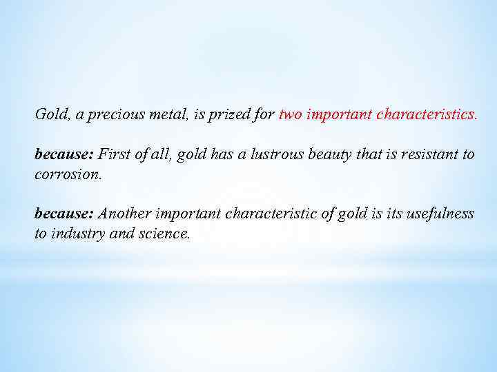 Gold, a precious metal, is prized for two important characteristics. because: First of all,