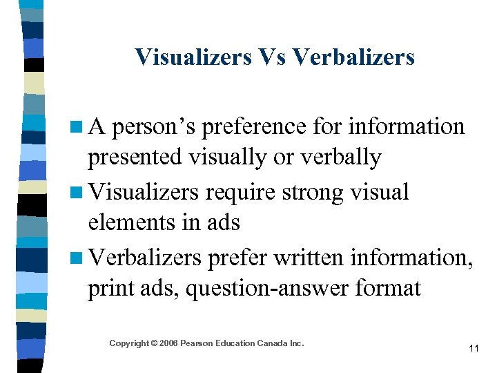 Visualizers Vs Verbalizers n. A person’s preference for information presented visually or verbally n