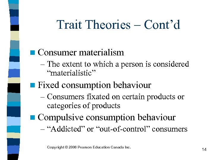 Trait Theories – Cont’d n Consumer materialism – The extent to which a person