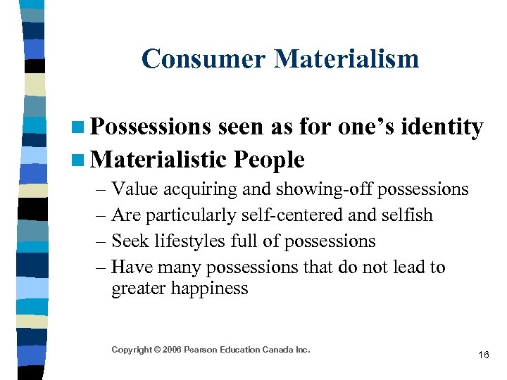 Consumer Materialism n Possessions seen as for one’s identity n Materialistic People – Value