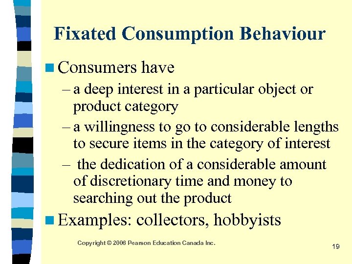 Fixated Consumption Behaviour n Consumers have – a deep interest in a particular object