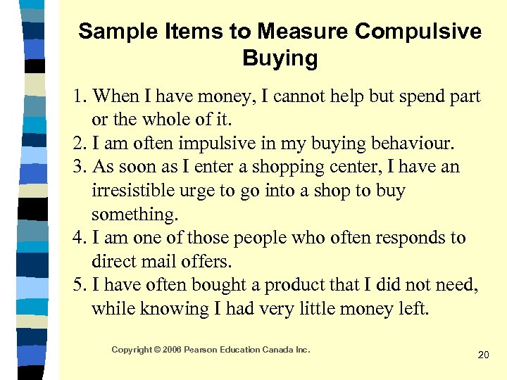 Sample Items to Measure Compulsive Buying 1. When I have money, I cannot help