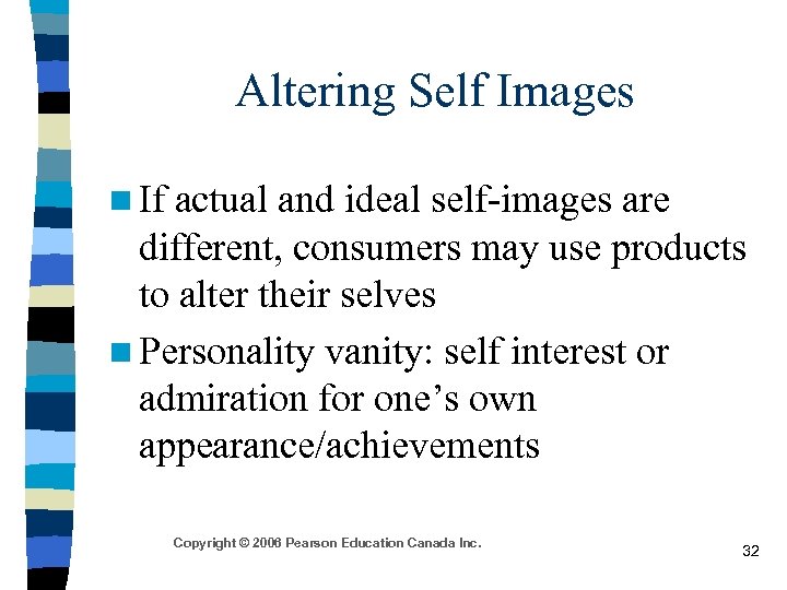 Altering Self Images n If actual and ideal self-images are different, consumers may use