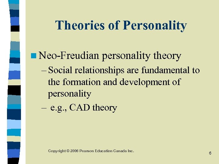 Theories of Personality n Neo-Freudian personality theory – Social relationships are fundamental to the