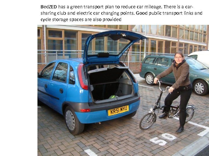 Bed. ZED has a green transport plan to reduce car mileage. There is a