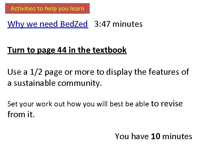 Activities to help you learn Why we need Bed. Zed 3: 47 minutes Turn