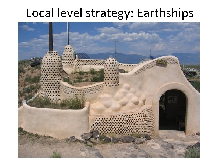 Local level strategy: Earthships 