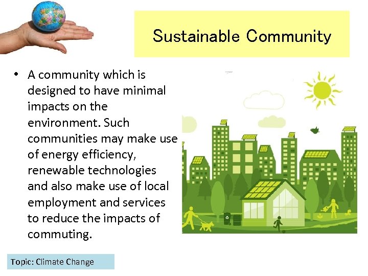 Sustainable Community • A community which is designed to have minimal impacts on the