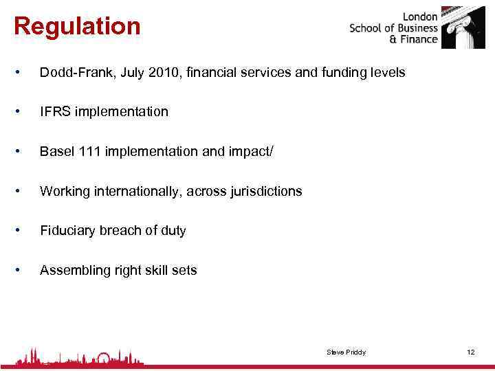 Regulation • Dodd-Frank, July 2010, financial services and funding levels • IFRS implementation •