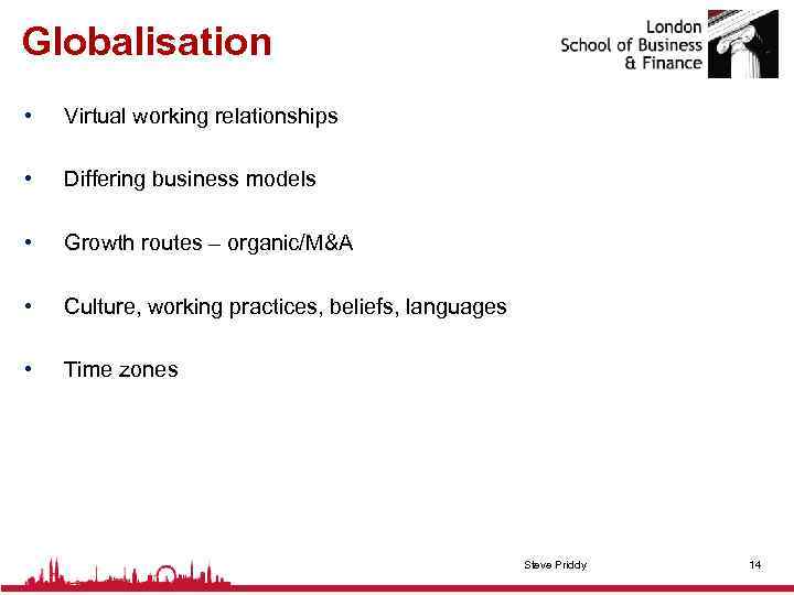 Globalisation • Virtual working relationships • Differing business models • Growth routes – organic/M&A