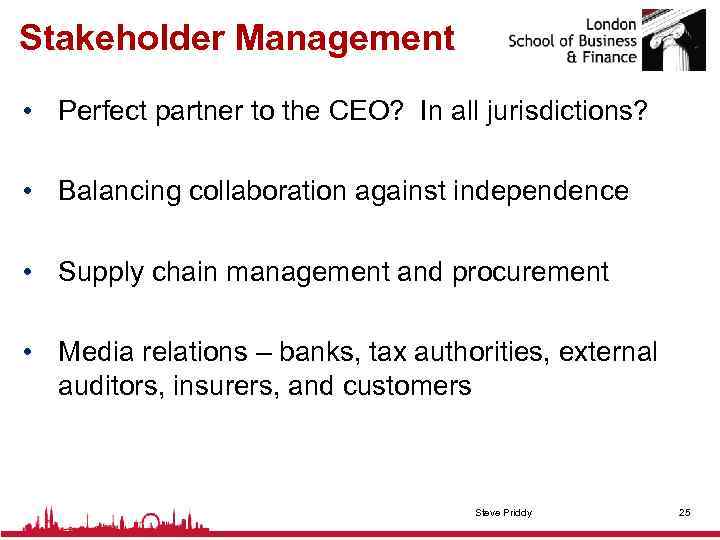 Stakeholder Management • Perfect partner to the CEO? In all jurisdictions? • Balancing collaboration