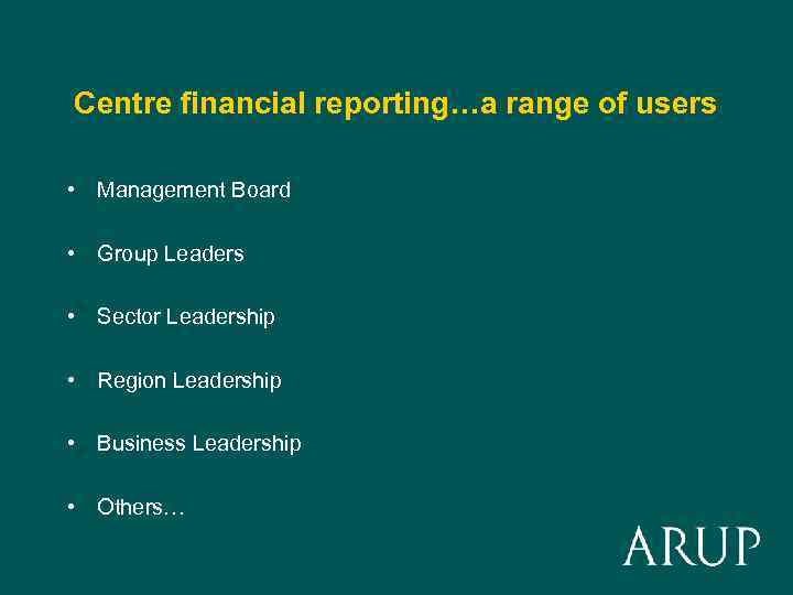 Centre financial reporting…a range of users • Management Board • Group Leaders • Sector