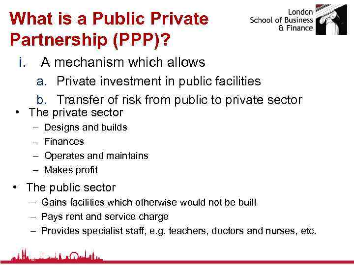 What is a Public Private Partnership (PPP)? i. A mechanism which allows a. Private